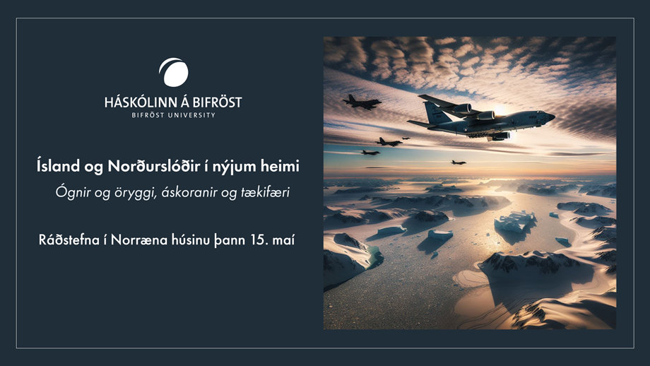 Ísland og Norðurslóðir í nýjum heimi - ógnir og öryggi, áskoranir og tækifæri